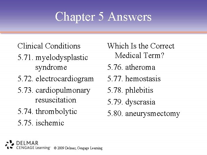 Chapter 5 Answers Clinical Conditions 5. 71. myelodysplastic syndrome 5. 72. electrocardiogram 5. 73.
