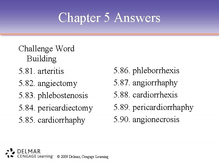 Chapter 5 Answers Challenge Word Building 5. 81. arteritis 5. 82. angiectomy 5. 83.