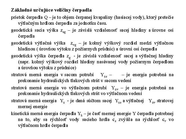 Základné určujúce veličiny čerpadla prietok čerpadla Q – je to objem čerpanej kvapaliny (hasiacej