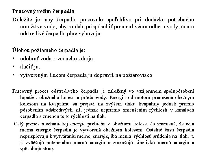 Pracovný režim čerpadla Dôležité je, aby čerpadlo pracovalo spoľahlivo pri dodávke potrebného množstva vody,