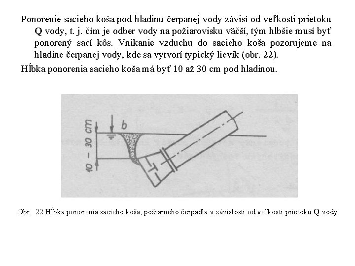 Ponorenie sacieho koša pod hladinu čerpanej vody závisí od veľkosti prietoku Q vody, t.