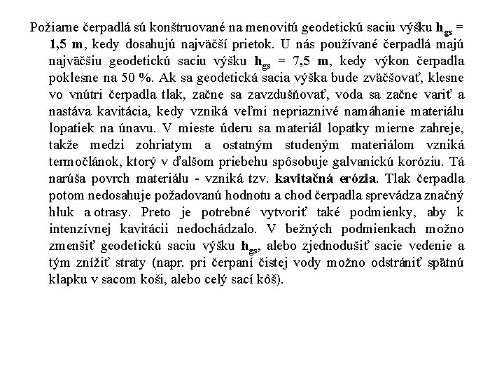 Požiarne čerpadlá sú konštruované na menovitú geodetickú saciu výšku hgs = 1, 5 m,