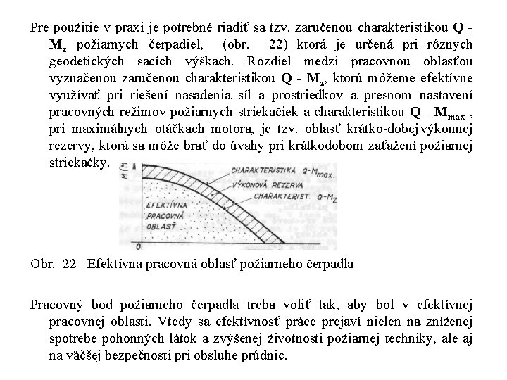 Pre použitie v praxi je potrebné riadiť sa tzv. zaručenou charakteristikou Q - Mz