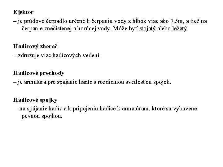 Ejektor – je prúdové čerpadlo určené k čerpaniu vody z hĺbok viac ako 7,