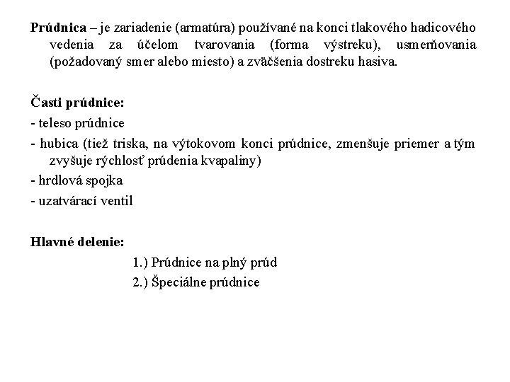 Prúdnica – je zariadenie (armatúra) používané na konci tlakového hadicového vedenia za účelom tvarovania