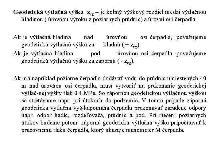 Geodetická výtlačná výška zvg – je kolmý výškový rozdiel medzi výtlačnou hladinou ( úrovňou