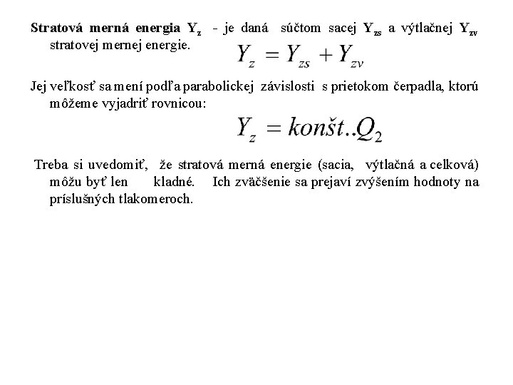 Stratová merná energia Yz - je daná súčtom sacej Yzs a výtlačnej Yzv stratovej