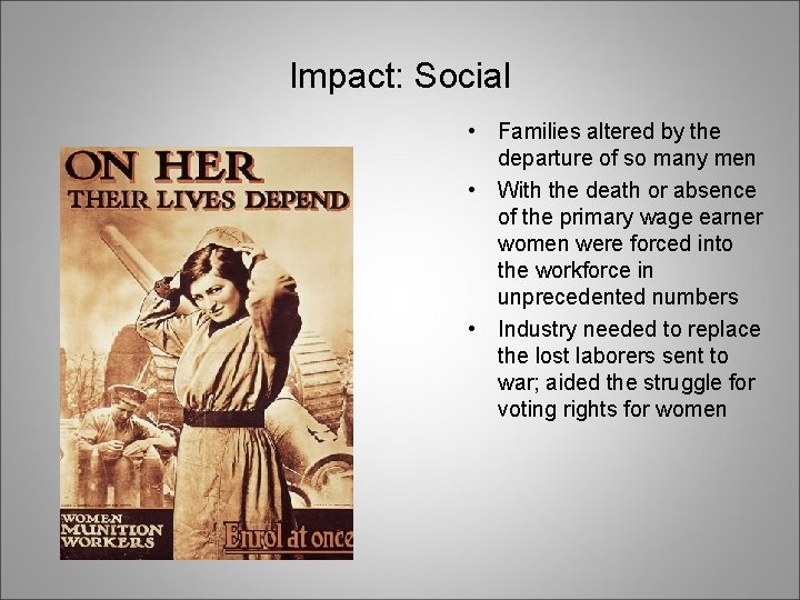 Impact: Social • Families altered by the departure of so many men • With