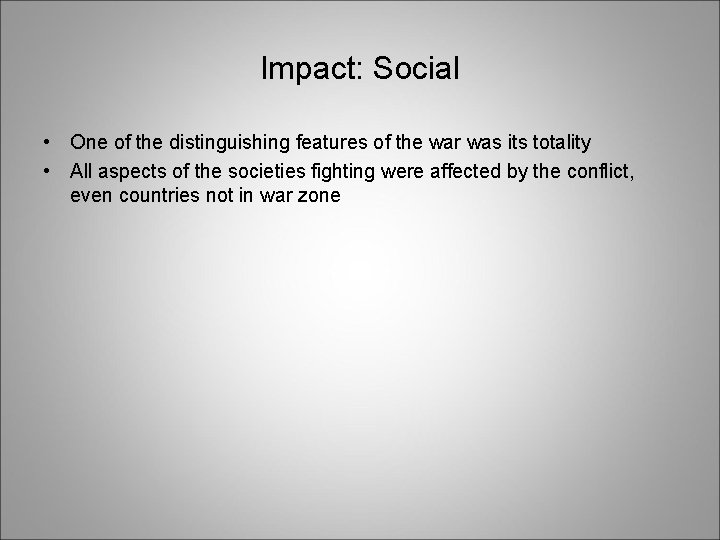 Impact: Social • One of the distinguishing features of the war was its totality