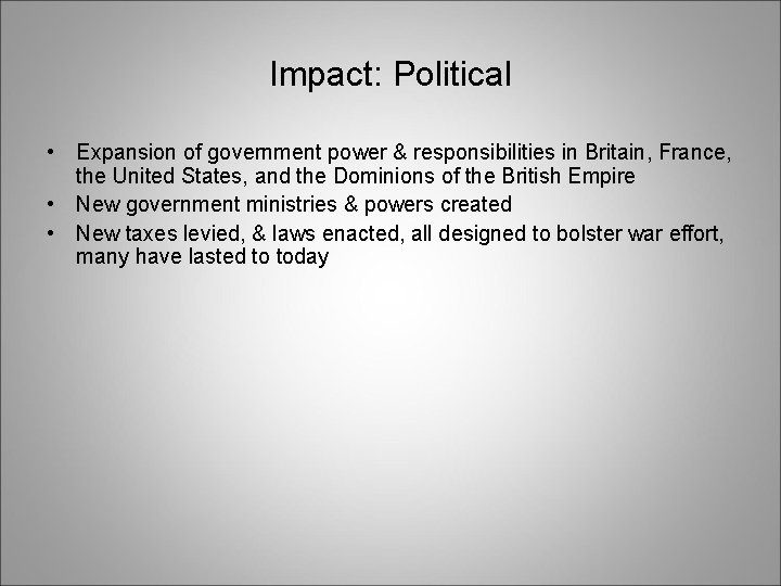 Impact: Political • Expansion of government power & responsibilities in Britain, France, the United