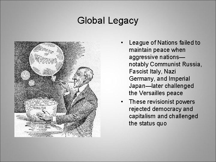 Global Legacy • League of Nations failed to maintain peace when aggressive nations— notably