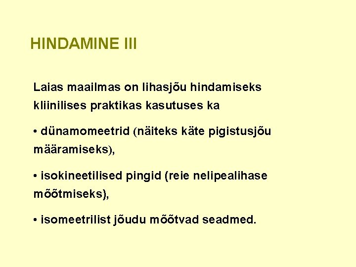 HINDAMINE III Laias maailmas on lihasjõu hindamiseks kliinilises praktikas kasutuses ka • dünamomeetrid (näiteks