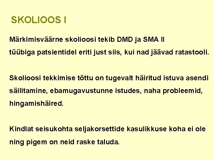 SKOLIOOS I Märkimisväärne skolioosi tekib DMD ja SMA II tüübiga patsientidel eriti just siis,