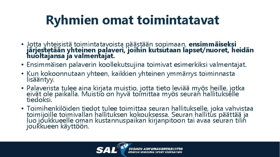 Ryhmien omat toimintatavat • Jotta yhteisistä toimintatavoista päästään sopimaan, ensimmäiseksi järjestetään yhteinen palaveri, joihin