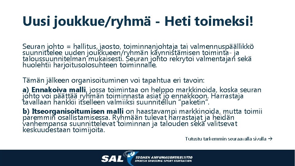 Uusi joukkue/ryhmä - Heti toimeksi! Seuran johto = hallitus, jaosto, toiminnanjohtaja tai valmennuspäällikkö suunnittelee