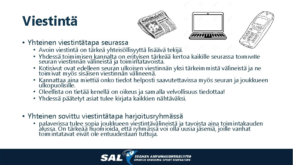 Viestintä • Yhteinen viestintätapa seurassa • Avoin viestintä on tärkeä yhteisöllisyyttä lisäävä tekijä. •