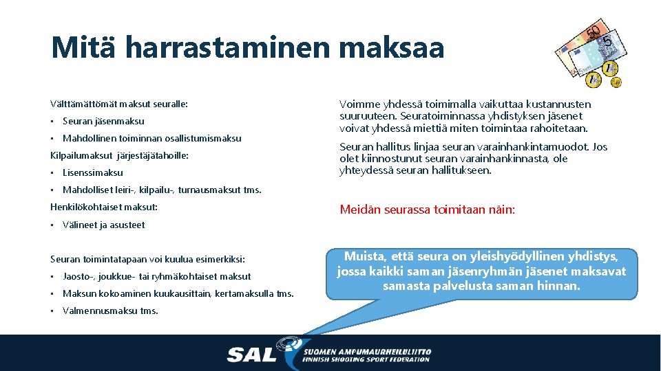 Mitä harrastaminen maksaa Välttämättömät maksut seuralle: • Seuran jäsenmaksu • Mahdollinen toiminnan osallistumismaksu Kilpailumaksut