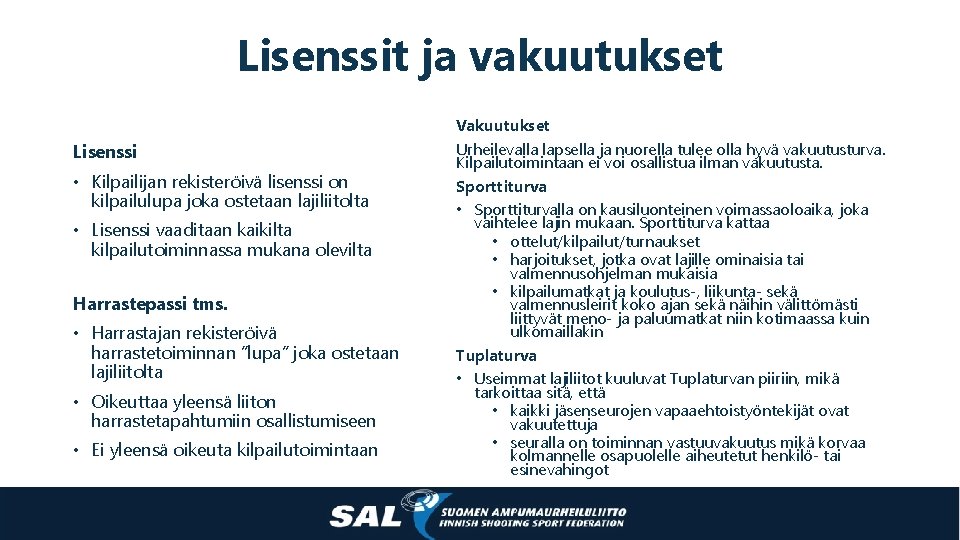 Lisenssit ja vakuutukset Lisenssi • Kilpailijan rekisteröivä lisenssi on kilpailulupa joka ostetaan lajiliitolta •