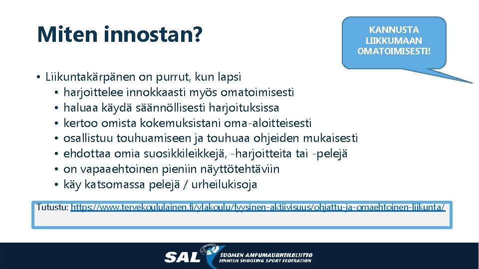 Miten innostan? KANNUSTA LIIKKUMAAN OMATOIMISESTI! • Liikuntakärpänen on purrut, kun lapsi • harjoittelee innokkaasti