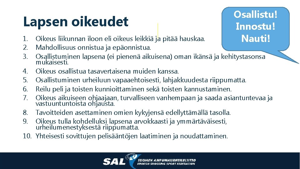 Lapsen oikeudet 1. 2. 3. Osallistu! Innostu! Nauti! Oikeus liikunnan iloon eli oikeus leikkiä