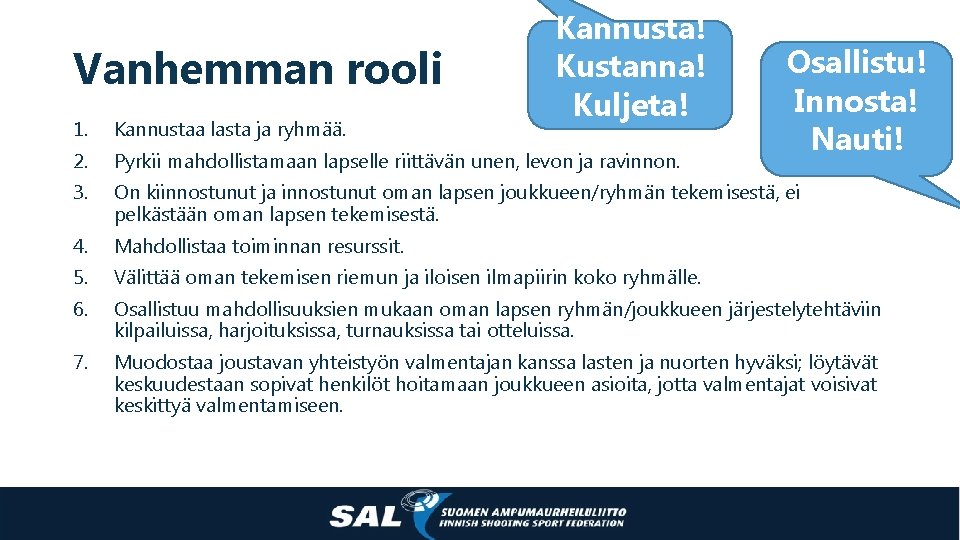 Vanhemman rooli Kannusta! Kustanna! Kuljeta! Osallistu! Innosta! Nauti! 1. Kannustaa lasta ja ryhmää. 3.