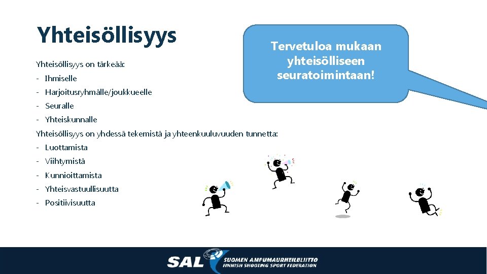 Yhteisöllisyys on tärkeää: - Ihmiselle - Harjoitusryhmälle/joukkueelle Tervetuloa mukaan yhteisölliseen seuratoimintaan! - Seuralle -
