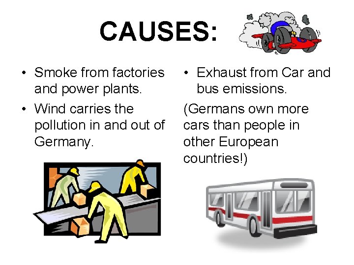 CAUSES: • Smoke from factories and power plants. • Wind carries the pollution in