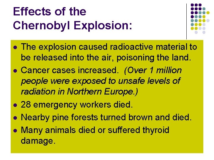 Effects of the Chernobyl Explosion: l l l The explosion caused radioactive material to