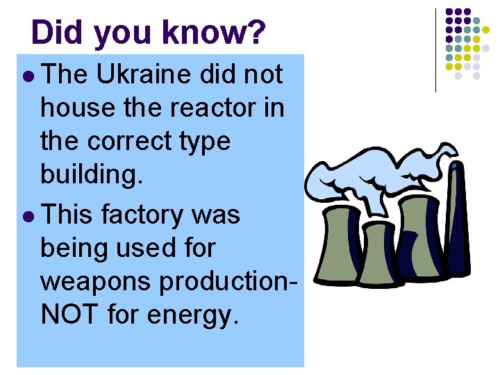 Did you know? l The Ukraine did not house the reactor in the correct