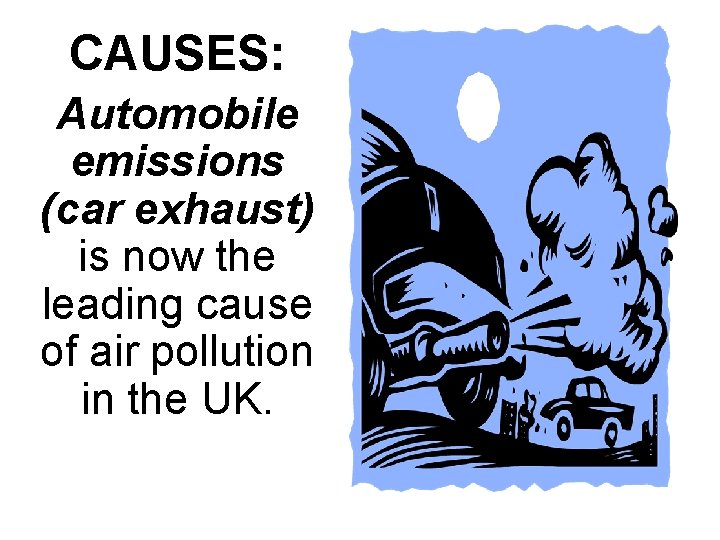 CAUSES: Automobile emissions (car exhaust) is now the leading cause of air pollution in