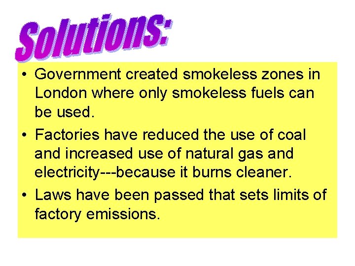  • Government created smokeless zones in London where only smokeless fuels can be