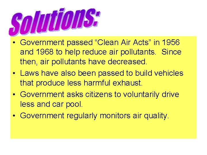  • Government passed “Clean Air Acts” in 1956 and 1968 to help reduce
