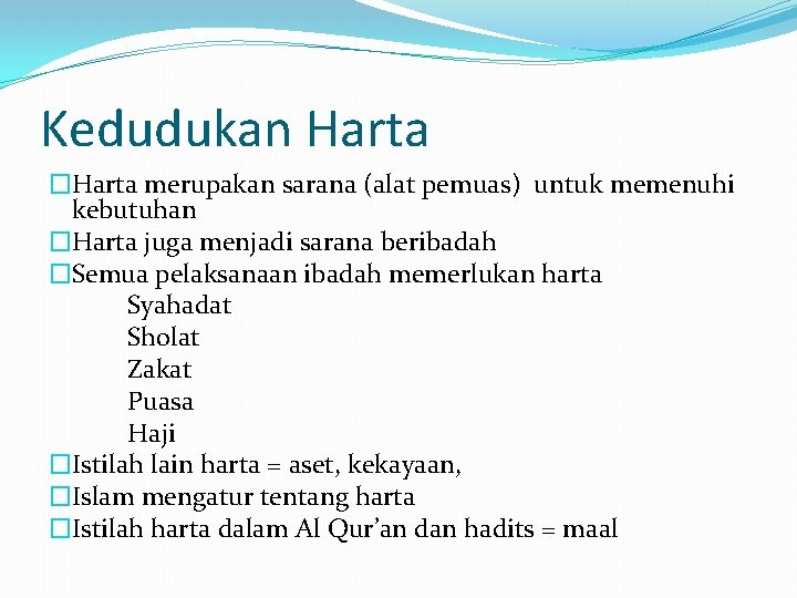 Kedudukan Harta �Harta merupakan sarana (alat pemuas) untuk memenuhi kebutuhan �Harta juga menjadi sarana