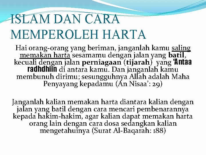 ISLAM DAN CARA MEMPEROLEH HARTA Hai orang-orang yang beriman, janganlah kamu saling memakan harta