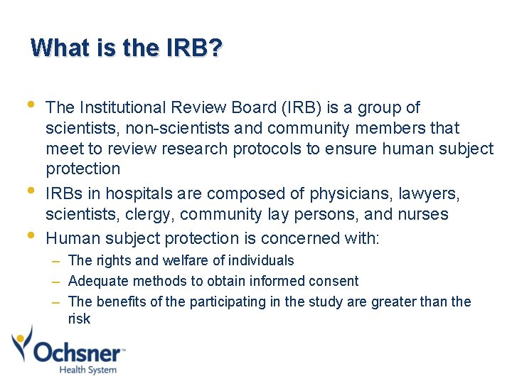 What is the IRB? • • • The Institutional Review Board (IRB) is a