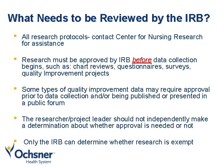 What Needs to be Reviewed by the IRB? • All research protocols- contact Center