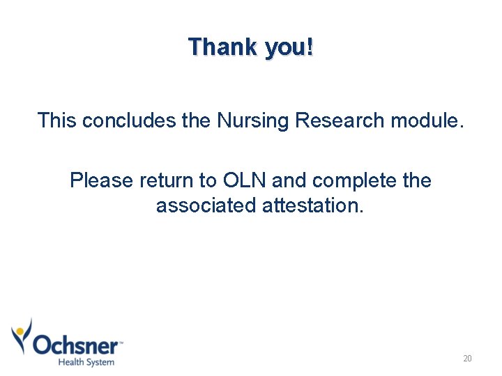 Thank you! This concludes the Nursing Research module. Please return to OLN and complete