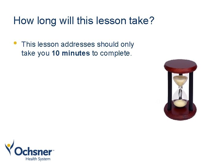 How long will this lesson take? • This lesson addresses should only take you