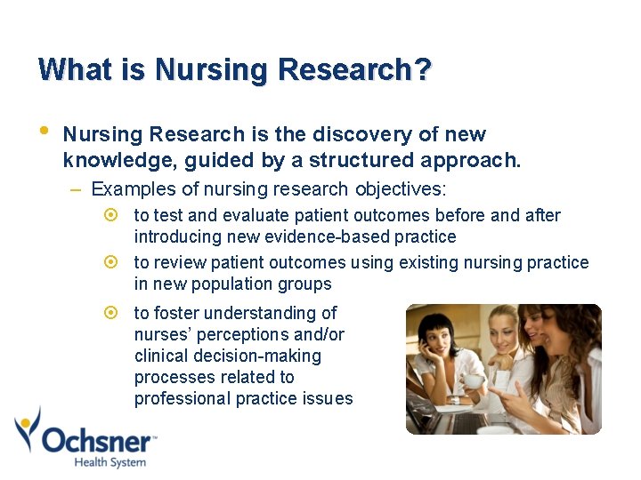 What is Nursing Research? • Nursing Research is the discovery of new knowledge, guided