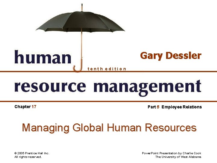 Gary Dessler tenth edition Chapter 17 Part 5 Employee Relations Managing Global Human Resources