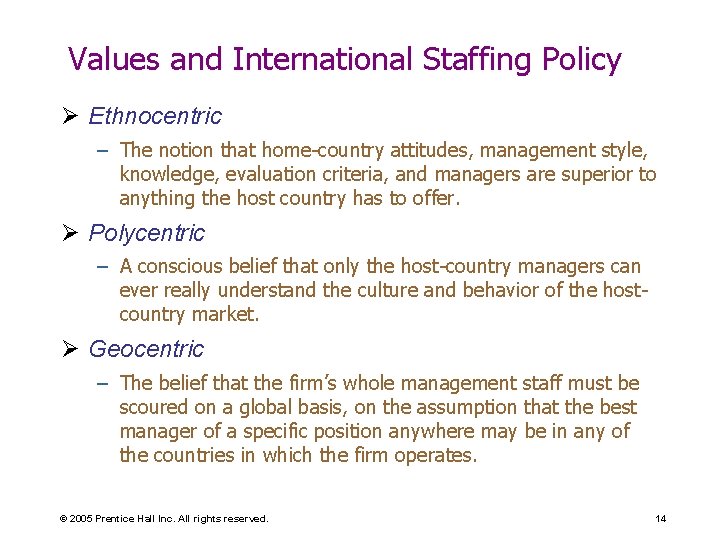 Values and International Staffing Policy Ø Ethnocentric – The notion that home-country attitudes, management