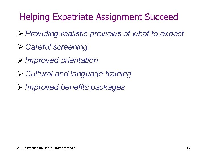 Helping Expatriate Assignment Succeed Ø Providing realistic previews of what to expect Ø Careful