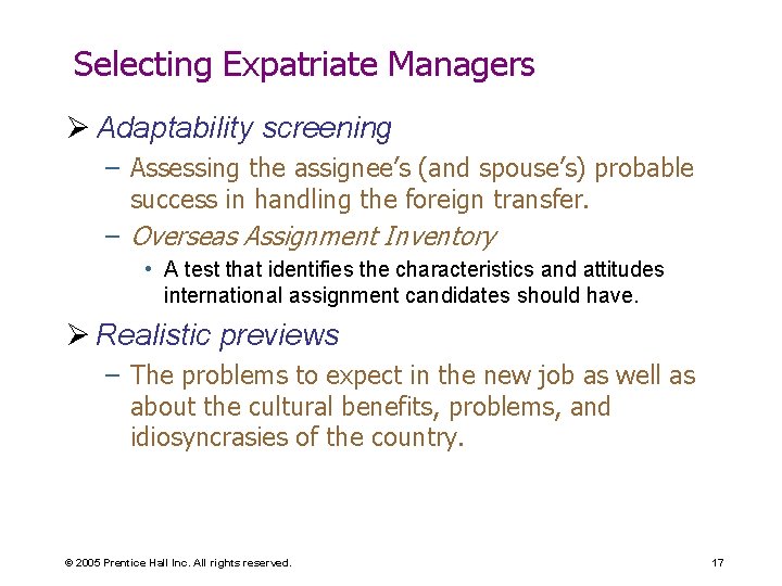 Selecting Expatriate Managers Ø Adaptability screening – Assessing the assignee’s (and spouse’s) probable success