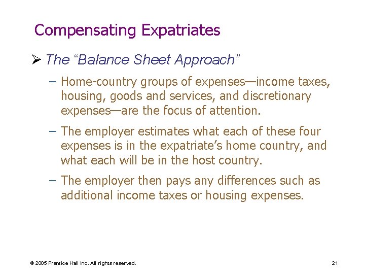 Compensating Expatriates Ø The “Balance Sheet Approach” – Home-country groups of expenses—income taxes, housing,