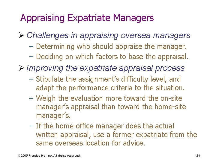 Appraising Expatriate Managers Ø Challenges in appraising oversea managers – Determining who should appraise