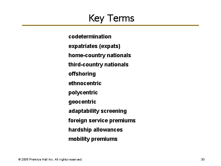 Key Terms codetermination expatriates (expats) home-country nationals third-country nationals offshoring ethnocentric polycentric geocentric adaptability