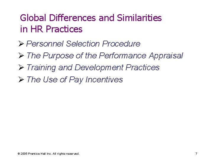 Global Differences and Similarities in HR Practices Ø Personnel Selection Procedure Ø The Purpose