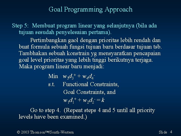 Goal Programming Approach Step 5: Membuat program linear yang selanjutnya (bila ada tujuan sesudah