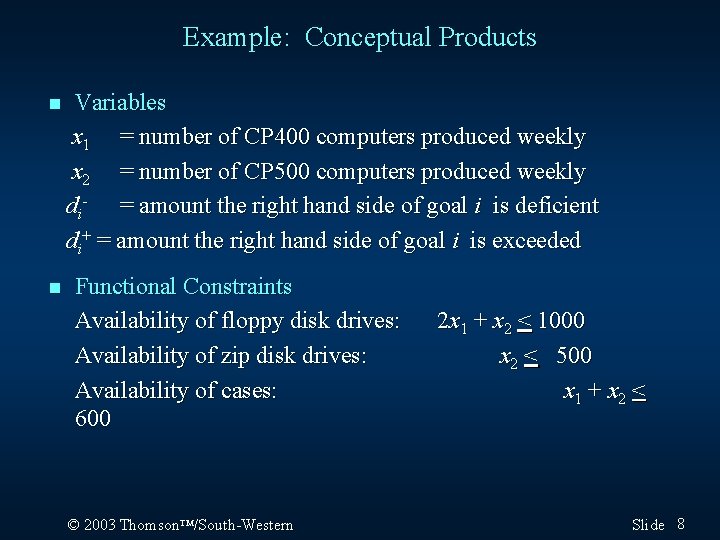 Example: Conceptual Products n n Variables x 1 = number of CP 400 computers