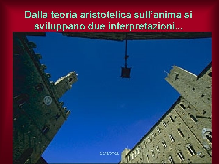 Dalla teoria aristotelica sull’anima si sviluppano due interpretazioni. . . elenarovelli 10 